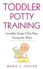 Toddler Potty Training: Incredibly Simple 2-Day Potty Training that Works Cover Image