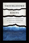 Troublesome Rising: A Thousand-Year Flood in Eastern Kentucky Cover Image