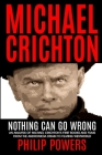 Michael Crichton Nothing Can Go Wrong: First Books and First Films 1968-1973 By Philip Powers Cover Image