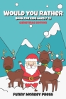 Would You Rather Book For Kids Ages 7-13: Christmas Edition By Funny Monkey Press Cover Image