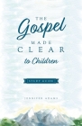 The Gospel Made Clear to Children Study Guide By Jennifer Adams Cover Image