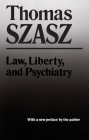 Law, Liberty, and Psychiatry: An Inquiry Into the Social Uses of Mental Health Practices By Thomas Szasz Cover Image