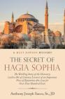 The Secret of Hagia Sophia: The Thrilling Story of the Discovery (With a Bit of Literary License) of an Important Piece of Byzantine Art, Lost for By Sr. Sacco, Jd Cover Image