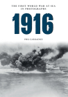 1916 The First World War at Sea in Photographs: The Year of Jutland By Phil Carradice Cover Image