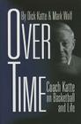 Over Time: Coach Katte on Basketball and Life By Dick Katte, Mark Wolf Cover Image