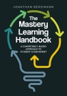 The Mastery Learning Handbook: A Competency-Based Approach to Student Achievement By Jonathan Bergmann Cover Image
