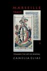 Marseille Tarot: Towards the Art of Reading (Divination) By Camelia Elias Cover Image