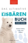 Das Ultimative Eisbärenbuch für Kids: 100+ erstaunliche Fakten über Eisbären, Fotos, Quiz und Mehr By Jenny Kellett, Philipp Goldmann (Translator) Cover Image