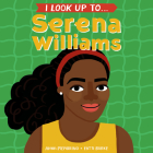 I Look Up To... Serena Williams By Anna Membrino, Fatti Burke (Illustrator) Cover Image