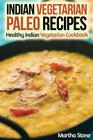 Indian Vegetarian Paleo Recipes: Healthy Indian Vegetarian Cookbook Cover Image