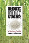 Rice in the Time of Sugar: The Political Economy of Food in Cuba By Louis A. Pérez Cover Image
