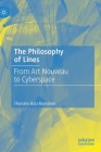 The Philosophy of Lines: From Art Nouveau to Cyberspace By Thorsten Botz-Bornstein Cover Image