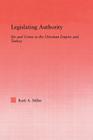 Legislating Authority: Sin and Crime in the Ottoman Empire and Turkey (Middle East Studies: History) By Ruth Miller Cover Image