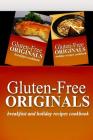 Gluten-Free Originals - Breakfast and Holiday Recipes Cookbook: Practical and Delicious Gluten-Free, Grain Free, Dairy Free Recipes Cover Image