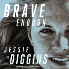 Brave Enough By Allyson Ryan (Read by), Todd Smith (Contribution by), Jessie Diggins Cover Image