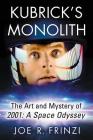 Kubrick's Monolith: The Art and Mystery of 2001: A Space Odyssey By Joe R. Frinzi Cover Image