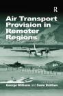 Air Transport Provision in Remoter Regions By Svein Bråthen, George Williams (Editor) Cover Image