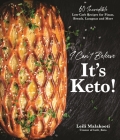 I Can't Believe It's Keto!: 60 Incredible Low-Carb Recipes for Pizzas, Breads, Lasagnas and More By Leili Malakooti Cover Image