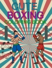 Cute Boxing Coloring Book: Boxing Adult Coloring Book By Wow Boxing Press Cover Image