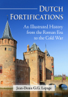 Dutch Fortifications: An Illustrated History from the Roman Era to the Cold War By Jean-Denis G. G. Lepage Cover Image