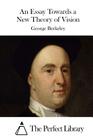 An Essay Towards a New Theory of Vision By The Perfect Library (Editor), George Berkeley Cover Image