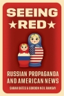 Seeing Red: Russian Propaganda and American News By Sarah Oates, Gordon Neil Ramsay Cover Image