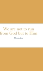 We are not to run from God but to Him: The Book of Jonah By Harven Accus Cover Image