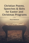 Christian Poems, Speeches & Skits for Easter and Christmas Programs By Pearl Robinson Cover Image