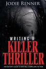 Writing a Killer Thriller: An Editor's Guide to Writing Compelling Fiction Cover Image