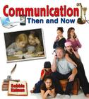 Communication Then and Now (From Olden Days to Modern Ways in Your Community) By Bobbie Kalman Cover Image