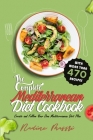 The Complete Mediterranean Diet Cookbook: Create and Follow Your Own Mediterranean Diet Plan with More Than 470 Recipes By Nadine Massri Cover Image