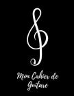 Mon Cahier de Guitare: Grand Cahier (21,59cm x 27,94cm) 140 Pages, Cahier de musique pour Guitare avec Tablatures By Music Book Cover Image