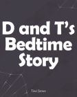 D and T's Bedtime Story By Traci James Cover Image
