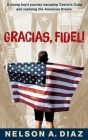 Gracias, Fidel!: A young boy's journey escaping Castro's Cuba and realizing the American Dream By Nelson A. Diaz Cover Image