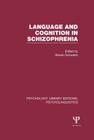 Language and Cognition in Schizophrenia (Ple: Psycholinguistics) (Psychology Library Editions: Psycholinguistics) Cover Image