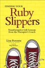 Finding Your Ruby Slippers: Transformative Life Lessons from the Therapist's Couch By Lisa Ferentz Cover Image