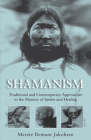 Shamanism: Traditional and Contemporary Approaches to the Mastery of Spirits and Healing Cover Image