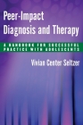 Peer-Impact Diagnosis and Therapy: A Handbook for Successful Practice with Adolescents By Vivian Center Seltzer Cover Image
