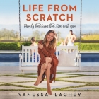 Life from Scratch: Family Traditions That Start with You By Vanessa Lachey, Vanessa Lachey (Read by), Dina Gachman Cover Image