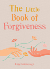 The Little Book of Forgiveness By Kitty Guilsborough, GAIA Books Ltd. Cover Image