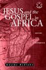 Jesus and the Gospel in Africa: History and Experience (Theology in Africa) By Kwame Bediako, Hans Visser (Introduction by), Gillian M. Bediako (Introduction by) Cover Image