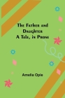 The Father and Daughter A Tale, in Prose Cover Image