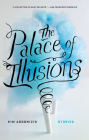 The Palace of Illusions: Stories By Kim Addonizio Cover Image