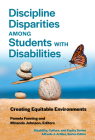 Discipline Disparities Among Students with Disabilities: Creating Equitable Environments (Disability) By Pamela Fenning (Editor), Miranda Johnson (Editor), Alfredo J. Artiles (Editor) Cover Image