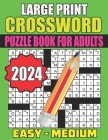 2024 Large Print Crossword Puzzle Book For Adults Easy - Medium: Specially Crafted for Seniors - Keep Your Mind Active and Engaged with Fun and Easy-t Cover Image