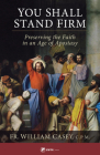 You Shall Stand Firm: Preserving the Faith in an Age of Apostasy By Fr William Casey Cover Image