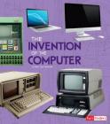 The Invention of the Computer (World-Changing Inventions) By Lucy Beevor Cover Image