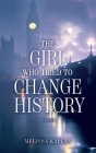 The Girl Who Tried to Change History By Melissa Kaplan Cover Image