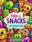 Food & Snacks Cute & Simple Coloring book: Every Illustration a Burst of Joy and Flavor, Waiting for Your Colorful Creations to Add Charm! Cover Image