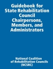 Guidebook for State Rehabilitation Council Chairpersons, Members, and Administrators By National Coalition of Rehabilit (ncsrc) Cover Image